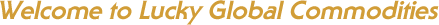 Welcome to Lucky Global Commodities